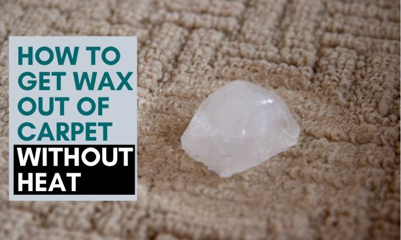 How To Get Wax Out Of Carpet Step By Step Guide