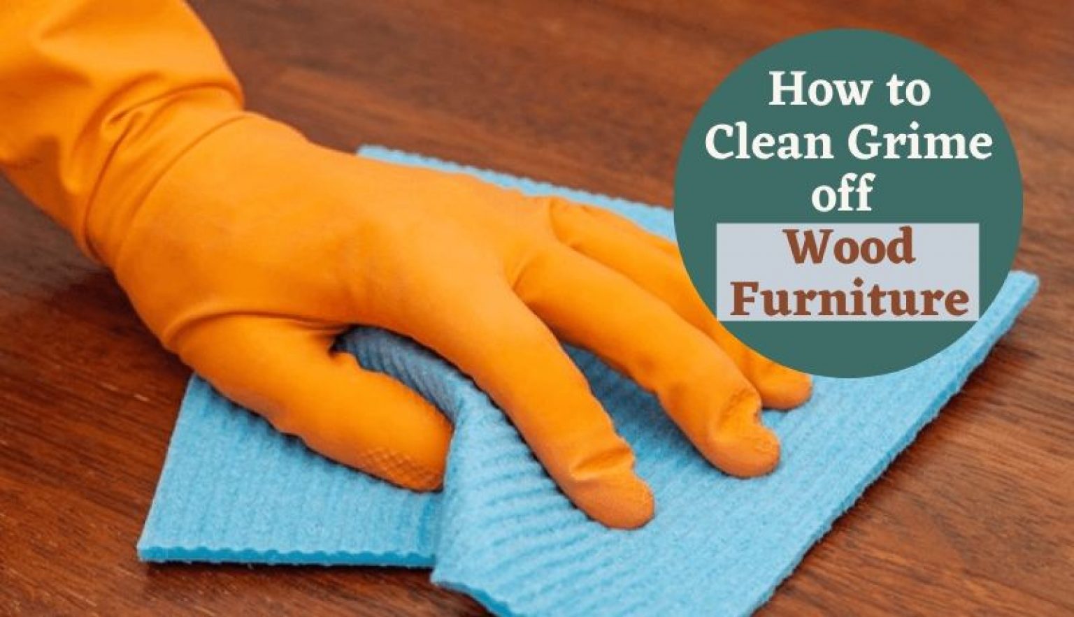 How To Clean Grime Off Wood Furniture | Effective Guides