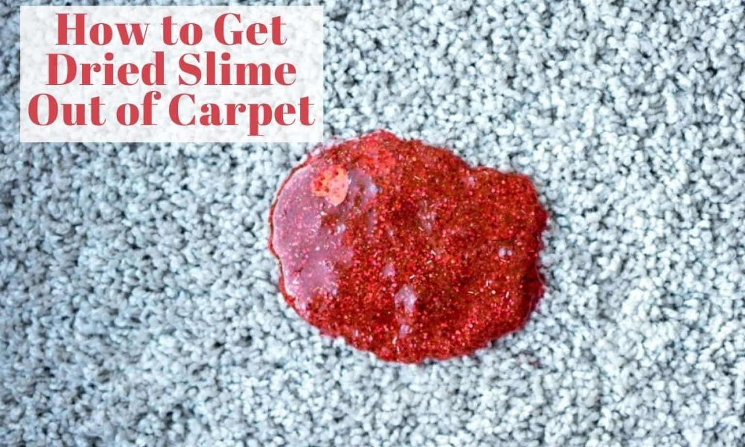 How to Get Slime Out of Carpet Easily A Complete Guide