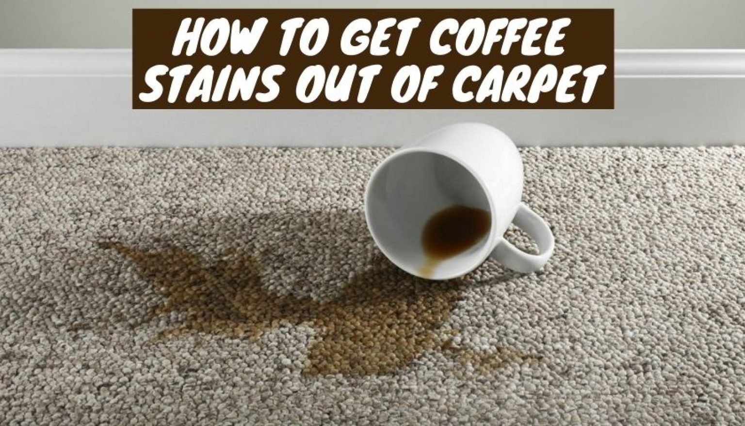 How To Get Coffee Stains Out Of Carpet With Easy Solutions