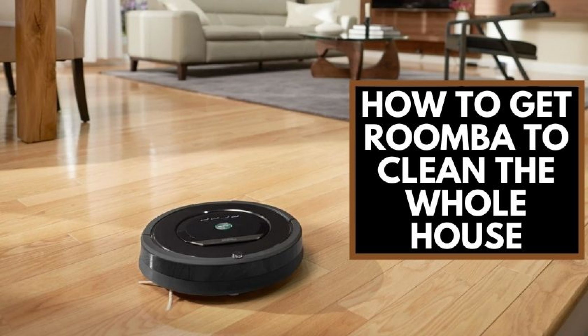 How to Get Roomba to Clean the Whole House Ultimate Guide